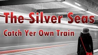 The Silver Seas Catch Yer Own Train Lyrics