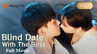 【ENG SUB】Full Movie - Fall in love with the CEO -  Blind Date with the Boss 相亲对象是老板 | MangoTV