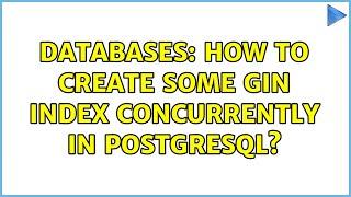 Databases: How to create some GIN index concurrently in Postgresql?