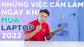 Những việc cần làm ngay khi mua Laptop 2022 - Giúp máy bền hơn, Ổn định hơn | LaptopWorld