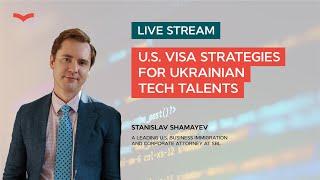 U.S. VISA STRATEGIES FOR UKRAINIAN TECH TALENTS