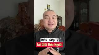 Tuổi 1984 Giáp Tý - Tài Giỏi Hơn Người | Phong Thuỷ Tâm Khoa