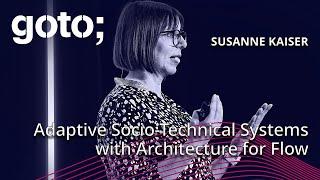 Adaptive Socio-Technical Systems with Architecture for Flow • Susanne Kaiser • GOTO 2024