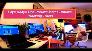 Eeye Udaye Oba Poruwa Matha Dutuwa (Backing Track)