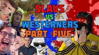 Slavs vs Westerners Part FIVE