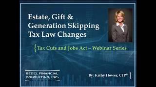 Tax Cuts and Jobs Act Series - #4: Estate, Gift & Generation Skipping