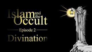 Islam and the Occult | Episode 2 - Divination