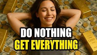 The Most Powerful Way to Manifest Everything Is to Do Nothing