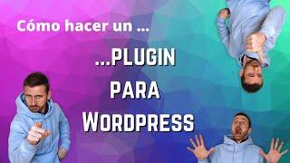 Cómo hacer un plugin para Wordpress (hacemos 5 plugins en 15 minutos)