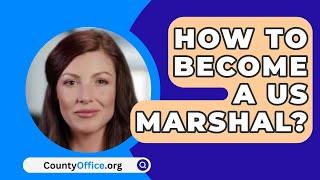 How To Become A US Marshal? - CountyOffice.org
