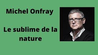 Le sublime de la nature - Michel Onfray (conférence)