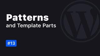 Patterns and Template Parts in WordPress Block Themes
