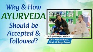 Why & How AYURVEDA Should be Accepted & Followed? Vd. Deepti Mishra (MD-Kayachikitsa) from Patna