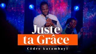 JUSTE TA GRACE / Cedre KATAMBAYI et Les ARCHANGES