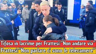 Tifosa in lacrime per Frattesi!! " Non te ne andare.. Frattesi: non parlare ci sono le telecamere...