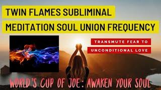 Twin Flame Subliminal Soul Union - Shift to Unconditional LOVE ‍️