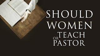 Should women be allowed to teach or pastor?