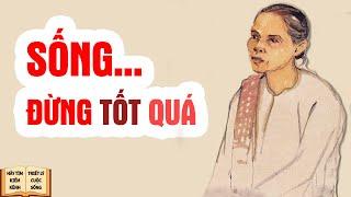 Sống đừng tốt quá - Triết Lý Cuộc Sống