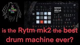 The Gaz Williams Show - Is the Elektron Rytm mk2 the best drum machine ever?