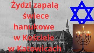 Żydzi zapalą świecie chanukowe w kościele w Katowicach - skandal w dniu 28 grudnia 24