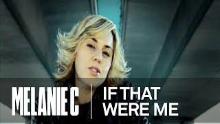 Melanie C - If That Were Me (Music Video) (HQ)