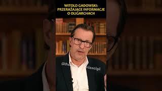 Witold Gadowski: Przerażające informacje o oligarchach