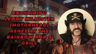 Enshrining Lemmy Kilmister’s (Motorhead) ashes at the rainbow bar and grill