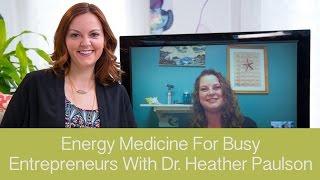 Caring for your energy as a busy entrepreneur, with Dr. Heather Paulson