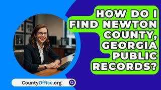 How Do I Find Newton County, Georgia Public Records? - CountyOffice.org