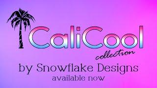 CaliCool Summer 2021 Collection by Snowflake Designs