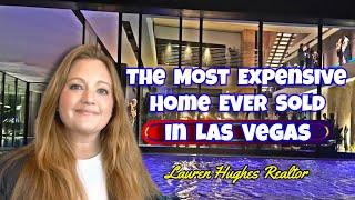 The Most Expensive Home EVER Sold in Las Vegas - Lauren Hughes Realtor