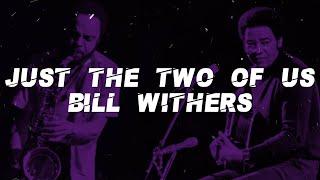 Bill Withers ft. Grover Washington Jr. - Just The Two Of Us (Lyrics)