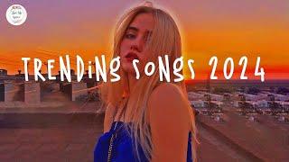 Trending songs 2024 ️Tiktok trending songs ~ Top music 2024