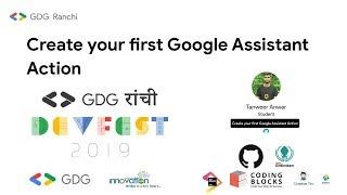 DevFest Ranchi 2019 – Tanweer Anwar – Create your first Google Assistant Action