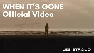 WHEN IT'S GONE | OFFICIAL VIDEO | LES STROUD | DIRECTED BY MATT MAHURIN