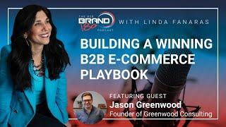 Building a Winning B2B E-Commerce Playbook, with Jason Greenwood, Founder of Greenwood Consulting