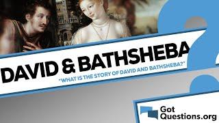 What is the account of David and Bathsheba?