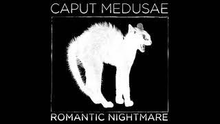 Caput Medusae - Romantic Nightmare