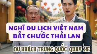 Nghĩ Du Lịch Việt Nam Bắt Chước Thái Lan, Du Khách Trung Quốc Quay Xe