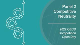 2022 OECD Competition Open Day – Competitive Neutrality and the Role of the State