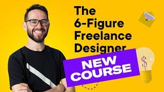 NEW COURSE: The 6-Figure Freelance Designer