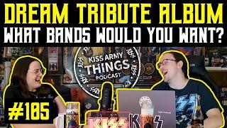 KISS Army Things Podcast Ep. 105: What's Your Dream KISS Tribute Album?