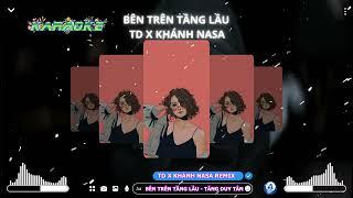 KARAOKE - BÊN TRÊN TẦNG LẦU - TD FT KHÁNH NASA REMIX