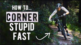 How to Corner Stupid Fast on your MTB (with NO fear)