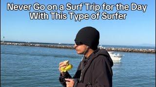 Never Go on a Surf Trip for the Day With This Type of Surfer.