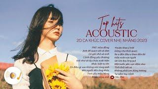 TOP 20 HIT ACOUSTIC COVER NHẠC TRẺ NHẸ NHÀNG THƯ GIÃN HAY NHẤT 2023