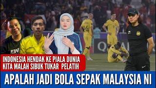 APALAH JADI SEPAK BOLA MALAYSIA || INDONESIA HENDAK KE PIALA DUNIA KITA MALAH TUKAR PELATIH