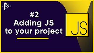 #2 Adding JavaScript to your Project | JavaScript Full Tutorial