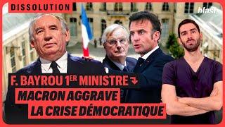 F. BAYROU PREMIER MINISTRE : MACRON AGGRAVE LA CRISE DÉMOCRATIQUE