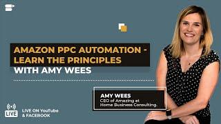 Amazon PPC Automation for Low ACoS & High Profits - Learn the Principles With Amy Wees